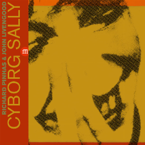 Richard Pinhas & John Livengood – Cyborg Sally