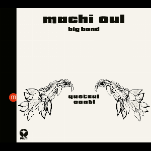 Machi Oul Big Band – Quetzalcoatl