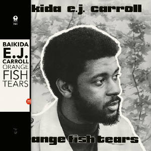 Baikida E.j. Carroll (Black Artist Group) – Orange Fish Tears