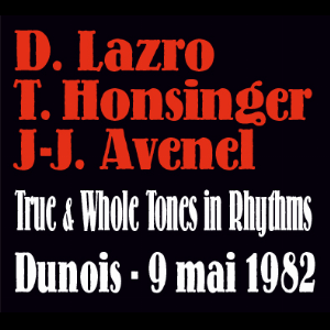Daunik Lazro - Tristan Honsinger - Jean-Jacques Avenel – True & Whole Tones In Rhythms