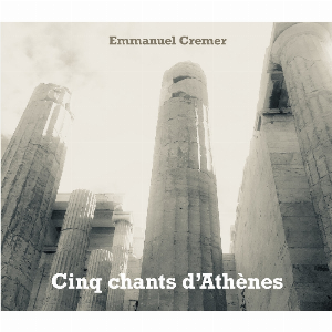 Emmanuel Cremer – Cinq Chants D'ath​è​nes