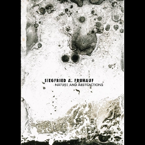 Siegfried A. Fruhauf – Nature And Abstractions
