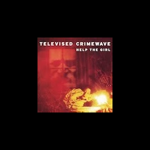 Televised Crimewave – Help The Girl