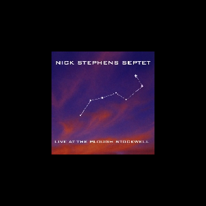 Nick Stephens Septet (Biscoe - Corbett - Whitehead - Sanders ...) – Live At The Plough Stockwell