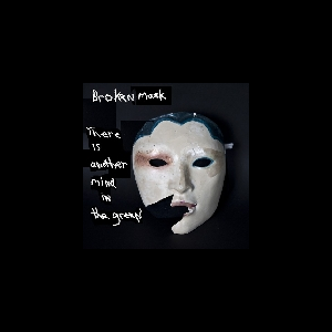 Broken Mask – There Is Another Mind In The Green (Ltd. 60)