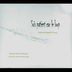 Malcolm Lowry - Catherine Delaunay – Sois Patient Car Le Loup