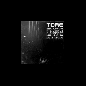 Eric Cordier - Jean-Luc Guionnet – Tore