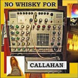 No Whisky For Callahan – S/T