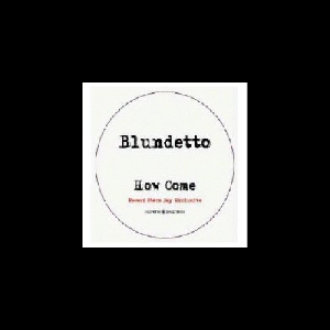 Blundetto – How Come (Rsd 2013 Release)