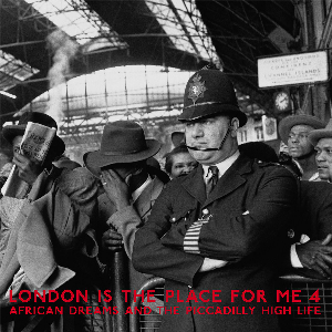 Various Artists – London Is The Place For Me 4 (African Dreams And The Piccadilly High Life)