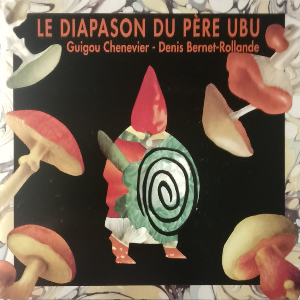 Guigou Chenevier - Denis Bernet-Rollande – Le Diapason Du Père Ubu