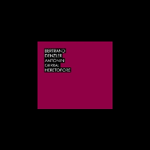 Bertrand Denzler - Antonin Gerbal – Heretofore