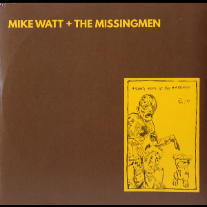 Mike Watt + The Missingmen – Missing More Of The Minutemen