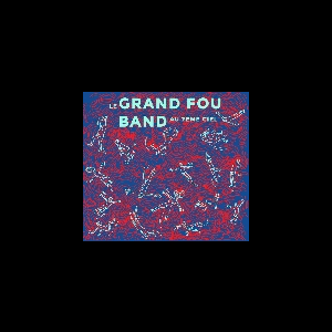 Le Grand Fou Band – Au 7Ème Ciel