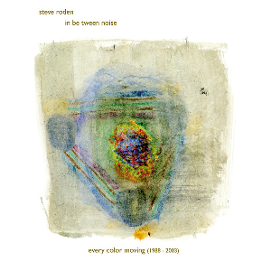 Steve Roden – Every Color Moving (1988-2003)