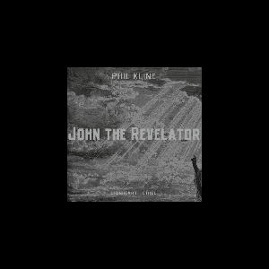 Phil Kline – John The Revelator