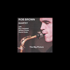 Rob Brown Quartet – The Big Picture