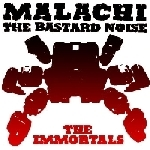 Malachi + Bastard Noise – The Immortals