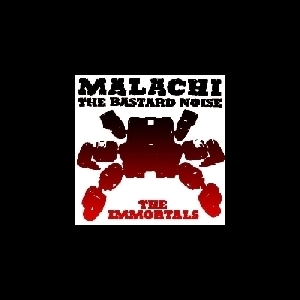 Malachi + Bastard Noise – The Immortals