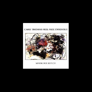 Carei Thomas Feel Free Ensemble – Mining Our Bid'ness