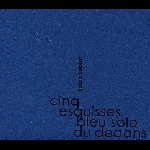 Soizic Lebrat – Cinq Esquisses Bleu Solo Du Dedans