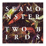 Seamonster – Two Birds Ep