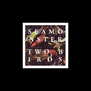 Seamonster – Two Birds Ep