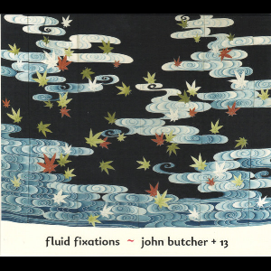 John Butcher + 13 – Fluid Fixations