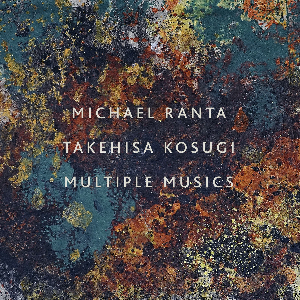 Toshi Ichiyanagi, Michael Ranta, Takehisa Kosugi – Multiple Musics