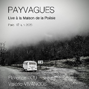 Florence Jou - Valérie Vivancos – Payvagues (Live À La Maison De La Poésie)