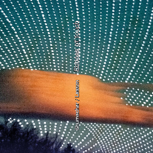 Olivier Lasson & Reeve Schumacher – Echoes Of Touch