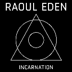 Raoul Eden – Incarnation