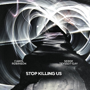 Carol Robinson & Serge Teyssot-Gay – Stop Killing Us