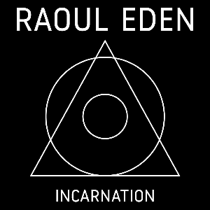 Raoul Eden – Incarnation