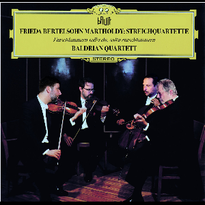 Baldrian Quartett – Frieda Bertelsohn Martholdy (1878 – 1907): Streichquartette - Entschlummern Sollst Du, Sollst Entschlummern