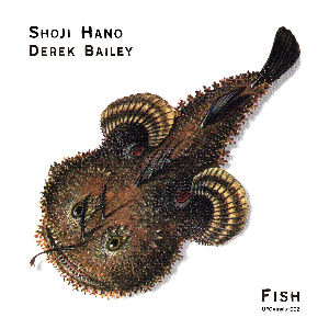Shoji Hano / Derek Bailey – Fish (Ltd.100 Numbered Copies)