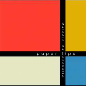 Paper Lips – Melodic Melancolic