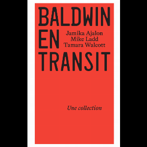 Jamika Ajalon - Mike Ladd - Tamara Walcott – Baldwin En Transit, Une Collection
