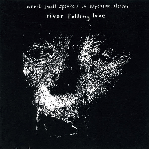 Wreck Small Speakers On Expensive Stereos – River Falling Live