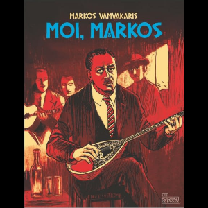 Markos Vamvakaris – Moi, Markos (Markos Vamvakaris, Autobiographie)