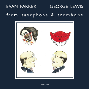 Evan Parker & George Lewis – From Saxophone And Trombone