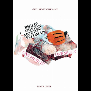 Guillaume Belhomme – Une Minute, Une Seule – Philip Guston / Morton Feldman