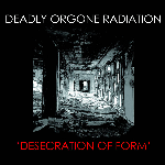 Deadly Orgone Radiation (Alex Ward - James Sedwards - Weasel Walter) – Desecration Of Form