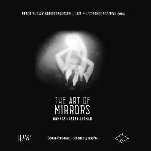Peter "Sleazy" Christopherson – Live At L' Etrange Festival 2004 - The Art Of Mirrors (Homage To Derek Jarman)