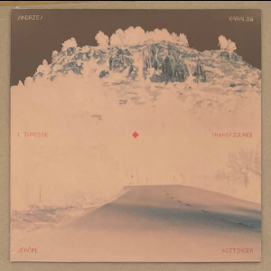 Andrzej Karałow / Jérôme Noetinger – L'ivresse Transfigurée