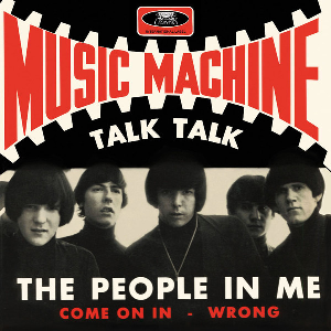 Music Machine – Talk Talk / The People In Me / Come On In / Wrong