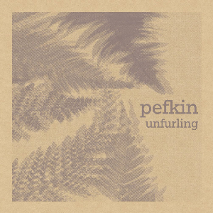 Pefkin – Unfurling