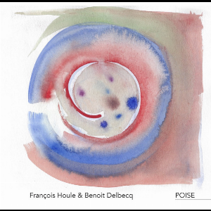 François Houle & Benoît Delbecq – Poise