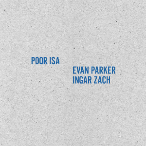Poor Isa - Evan Parker - Ingar Zach – Poor Isa Evan Parker Ingar Zach (Limited Edition, Numbered)