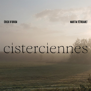 Érick D’orion, Martin Tétreault – Cisterciennes
